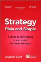Strategy Plain and Simple: 3 pași pentru a construi o strategie de succes pentru afacerea dvs. inițială sau în creștere - Strategy Plain and Simple: 3 Steps to Building a Successful Strategy for Your Startup or Growing Business