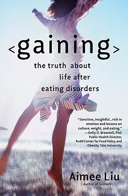 Câștigând: Adevărul despre viața după tulburările de alimentație - Gaining: The Truth about Life After Eating Disorders