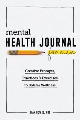 Jurnal de sănătate mintală pentru bărbați: Prompts creative, practici și exerciții pentru a consolida starea de bine - Mental Health Journal for Men: Creative Prompts, Practices, and Exercises to Bolster Wellness