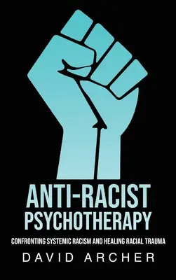 Psihoterapie antirasistă: Confruntarea cu rasismul sistemic și vindecarea traumei rasiale - Anti-Racist Psychotherapy: Confronting Systemic Racism and Healing Racial Trauma