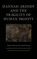 Hannah Arendt și fragilitatea demnității umane - Hannah Arendt and the Fragility of Human Dignity