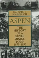 Aspen: The History of a Silver Mining Town, 1879 - 1893