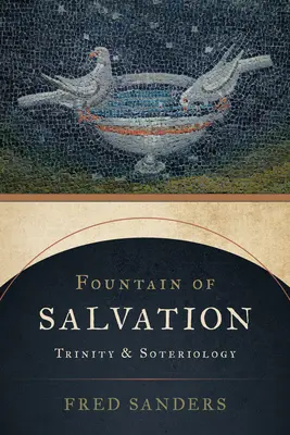 Fântâna mântuirii: Trinitatea și soteriologia - Fountain of Salvation: Trinity and Soteriology