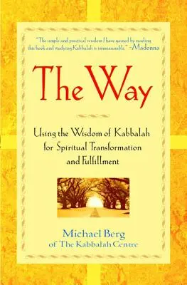 Calea: Utilizarea înțelepciunii Cabalei pentru transformare și împlinire spirituală - The Way: Using the Wisdom of Kabbalah for Spiritual Transformation and Fulfillment