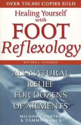 Healing Yourself with Foot Reflexology, Revised and Expanded: All-Natural Relief for Dozens of Ailments (Alinare naturală pentru zeci de afecțiuni) - Healing Yourself with Foot Reflexology, Revised and Expanded: All-Natural Relief for Dozens of Ailments