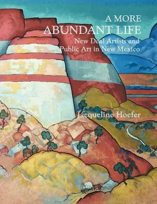 O viață mai abundentă: Artiștii New Deal și arta publică în New Mexico - A More Abundant Life: New Deal Artists and Public Art in New Mexico