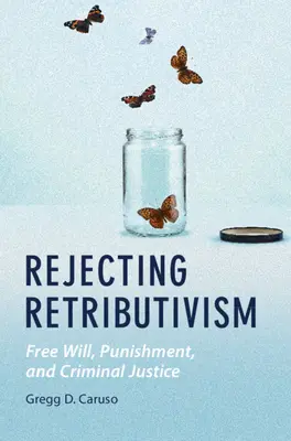 Respingerea retribuitivismului - Rejecting Retributivism