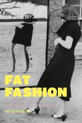 Fat Fashion: Idealul subțire și segregarea corpurilor de talie mare - Fat Fashion: The Thin Ideal and the Segregation of Plus-Size Bodies