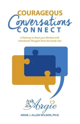 Conversațiile curajoase se conectează: O cale de a vă reseta mentalitatea cu gânduri intenționate din interior spre exterior - Courageous Conversations Connect: A Pathway to Reset Your Mindset with Intentional Thoughts from the Inside-Out