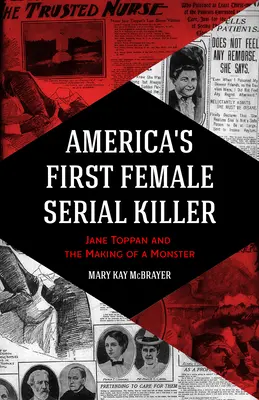 Prima femeie ucigaș în serie din America: Jane Toppan și crearea unui monstru - America's First Female Serial Killer: Jane Toppan and the Making of a Monster