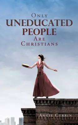 Doar oamenii needucați sunt creștini - Only Uneducated People Are Christians