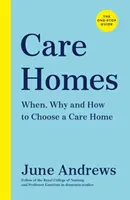 Case de îngrijire - Ghidul unic: Când, de ce și cum să alegeți o casă de îngrijire - Care Homes - The One-Stop Guide: When, Why and How to Choose a Care Home