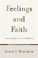 Sentimente și credință: Cultivarea emoțiilor divine în viața creștină - Feelings and Faith: Cultivating Godly Emotions in the Christian Life