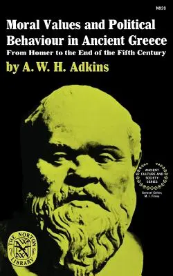 Moral Values and Political Behaviour in Ancient Greece (Valori morale și comportament politic în Grecia antică): De la Homer până la sfârșitul secolului al V-lea - Moral Values and Political Behaviour in Ancient Greece: From Homer to the End of the Fifth Century
