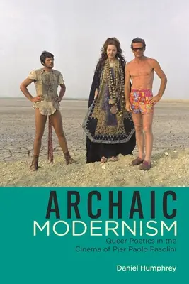 Modernism arhaic: Poetica homosexuală în cinematografia lui Pier Paolo Pasolini - Archaic Modernism: Queer Poetics in the Cinema of Pier Paolo Pasolini