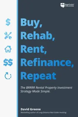 Cumpărați, reabilitați, închiriați, refinanțați, repetați: Strategia Brrrr de investiții în proprietăți de închiriat simplificată - Buy, Rehab, Rent, Refinance, Repeat: The Brrrr Rental Property Investment Strategy Made Simple