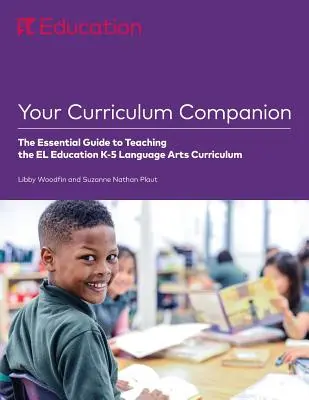 Your Curriculum Companion: Ghidul esențial pentru predarea curriculumului de arte lingvistice K-5 al El Education - Your Curriculum Companion: The Essential Guide to Teaching the El Education K-5 Language Arts Curriculum