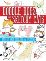Doodle Dogs and Sketchy Cats: Doodling distractiv și ușor pentru toată lumea - Doodle Dogs and Sketchy Cats: Fun and Easy Doodling for Everyone