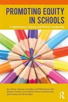 Promovarea echității în școli: Colaborare, cercetare și leadership etic - Promoting Equity in Schools: Collaboration, Inquiry and Ethical Leadership