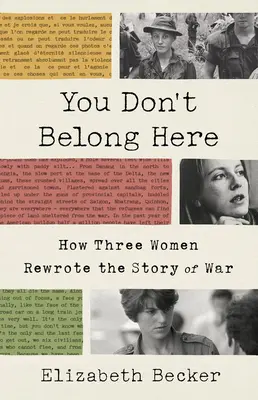 You Don't Belong Here: How Three Women Rewrote the Story of War (Cum trei femei au rescris povestea războiului) - You Don't Belong Here: How Three Women Rewrote the Story of War
