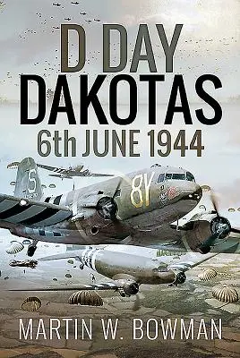 D-Day Dakotas: 6 iunie 1944 - D-Day Dakotas: 6th June 1944
