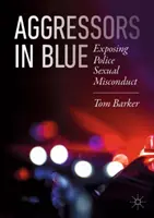 Agresori în albastru: Expunerea comportamentului sexual inadecvat al poliției - Aggressors in Blue: Exposing Police Sexual Misconduct