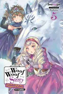 Woof Woof Story: Ți-am spus să mă transformi într-un câine răsfățat, nu în Fenrir!, Vol. 5 (Light Novel) - Woof Woof Story: I Told You to Turn Me Into a Pampered Pooch, Not Fenrir!, Vol. 5 (Light Novel)