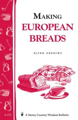 Prepararea pâinilor europene: Storey's Country Wisdom Bulletin A-172 - Making European Breads: Storey's Country Wisdom Bulletin A-172