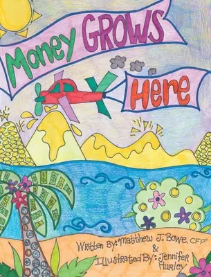 Banii cresc aici (Bowe Cfp(r) Matthew J.) - Money Grows Here (Bowe Cfp(r) Matthew J.)
