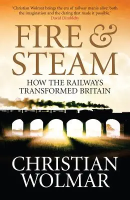 Foc și abur: O nouă istorie a căilor ferate din Marea Britanie - Fire and Steam: A New History of the Railways in Britain