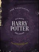 Cartea neoficială Ultimate Harry Potter Spellbook: Un ghid de referință complet pentru fiecare vrajă din lumea vrăjitorilor - The Unofficial Ultimate Harry Potter Spellbook: A Complete Reference Guide to Every Spell in the Wizarding World