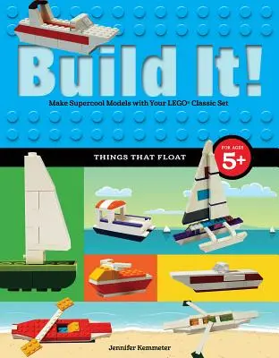 Construiește! Lucruri care plutesc: Realizează modele supercool cu piesele tale Lego(r) preferate - Build It! Things That Float: Make Supercool Models with Your Favorite Lego(r) Parts