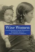 Femei înțelepte: De la Pocahontas la Sarah Winnemucca, povești remarcabile ale pionierelor nativilor americani - Wise Women: From Pocahontas to Sarah Winnemucca, Remarkable Stories of Native American Trailblazers