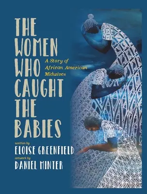 The Women Who Caught the Babies: O poveste a moașelor afro-americane - The Women Who Caught the Babies: A Story of African American Midwives