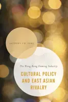 Politica culturală și rivalitatea est-asiatică: Industria jocurilor de noroc din Hong Kong - Cultural Policy and East Asian Rivalry: The Hong Kong Gaming Industry