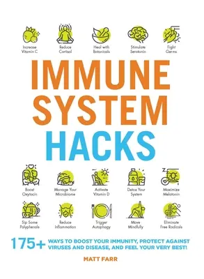 Hacks pentru sistemul imunitar: 175+ Ways to Boost Your Immunity, Protect Against Viruses and Disease, and Feel Your Very Best! - Immune System Hacks: 175+ Ways to Boost Your Immunity, Protect Against Viruses and Disease, and Feel Your Very Best!