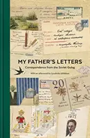 Scrisorile tatălui meu: Corespondență din gulagul sovietic - My Father's Letters: Correspondence from the Soviet Gulag