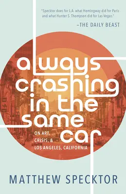 Always Crashing in the Same Car: Despre artă, criză și Los Angeles, California - Always Crashing in the Same Car: On Art, Crisis, and Los Angeles, California