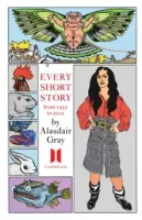 Toate povestirile scurte de Alasdair Gray 1951-2012 - Every Short Story by Alasdair Gray 1951-2012