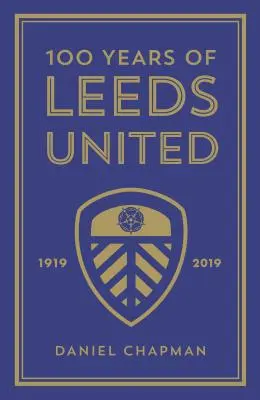 100 de ani de Leeds United: 1919-2019 - 100 Years of Leeds United: 1919-2019