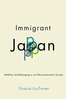 Japonia imigrantă: Mobilitate și apartenență într-o societate etno-naționalistă - Immigrant Japan: Mobility and Belonging in an Ethno-Nationalist Society