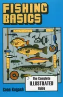 Bazele pescuitului: Ghidul complet ilustrat - Fishing Basics the Complete Illustrated Guide