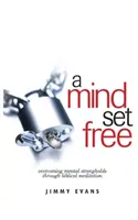 O minte eliberată: Depășirea fortărețelor mentale prin meditație biblică - A Mind Set Free: Overcoming Mental Strongholds Through Biblical Meditation