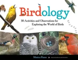 Birdologie, 3: 30 de activități și observații pentru explorarea lumii păsărilor - Birdology, 3: 30 Activities and Observations for Exploring the World of Birds