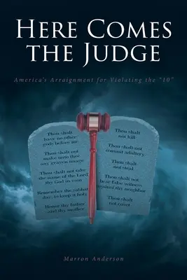 Aici vine judecătorul: America's Arraignment for Violating the 10 - Here Comes the Judge: America's Arraignment for Violating the 10