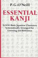 Essential Kanji: 2.000 de caractere japoneze de bază aranjate sistematic pentru învățare și referință - Essential Kanji: 2,000 Basic Japanese Characters Systematically Arranged for Learning and Reference