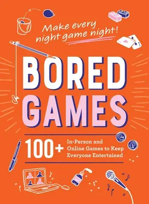 Jocuri pentru plictisiți: 100+ jocuri în persoană și online pentru a-i distra pe toți - Bored Games: 100+ In-Person and Online Games to Keep Everyone Entertained