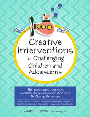 Intervenții creative pentru copii și adolescenți provocatori: 186 de tehnici, activități, fișe de lucru și sfaturi de comunicare pentru schimbarea comportamentelor - Creative Interventions for Challenging Children & Adolescents: 186 Techniques, Activities, Worksheets & Communication Tips to Change Behaviors