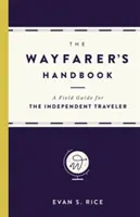 The Wayfarer's Handbook (Manualul călătorului): Un ghid de teren pentru călătorul independent - The Wayfarer's Handbook: A Field Guide for the Independent Traveler