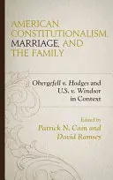 Constituționalismul american, căsătoria și familia: Obergefell v. Hodges și U.S. v. Windsor în context - American Constitutionalism, Marriage, and the Family: Obergefell v. Hodges and U.S. v. Windsor in Context